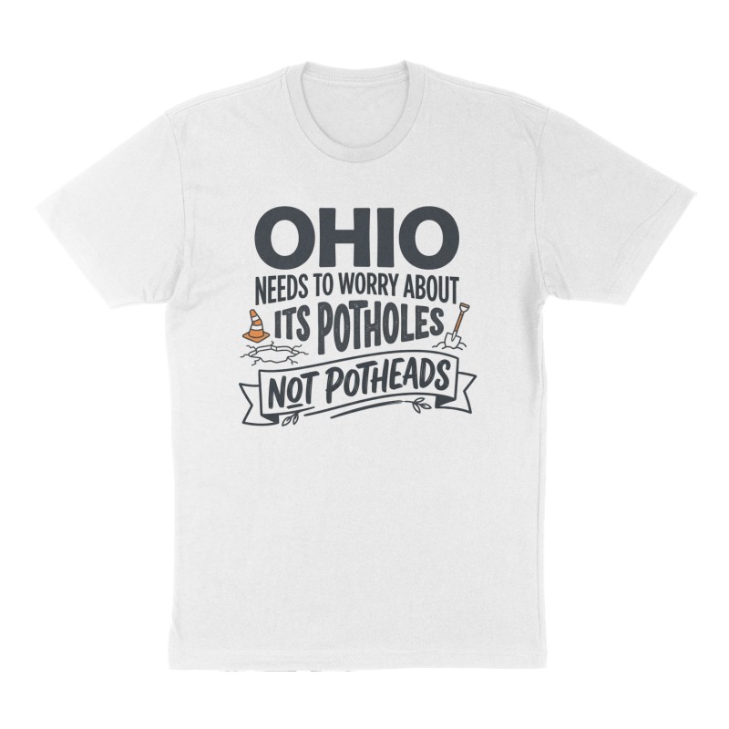 Custom t-shirt: "Ohio needs to worry about it's potholes not potheads", Front print, white shirt
