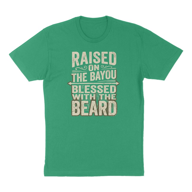 Custom t-shirt: "Raised on the Bayou, Blessed with the Beard.", Front print, green shirt
