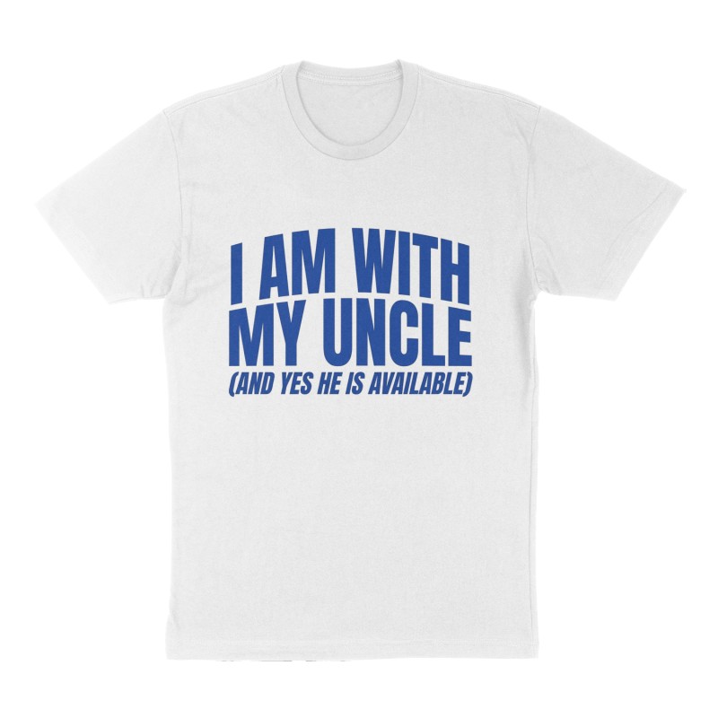 Custom t-shirt: "I am with my Uncle (and yes he is available) ", Front print, white shirt