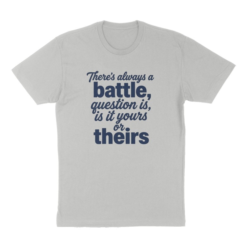 Custom t-shirt: "There's always a battle, question is, is it yours or theirs", Front print, heather-gray shirt