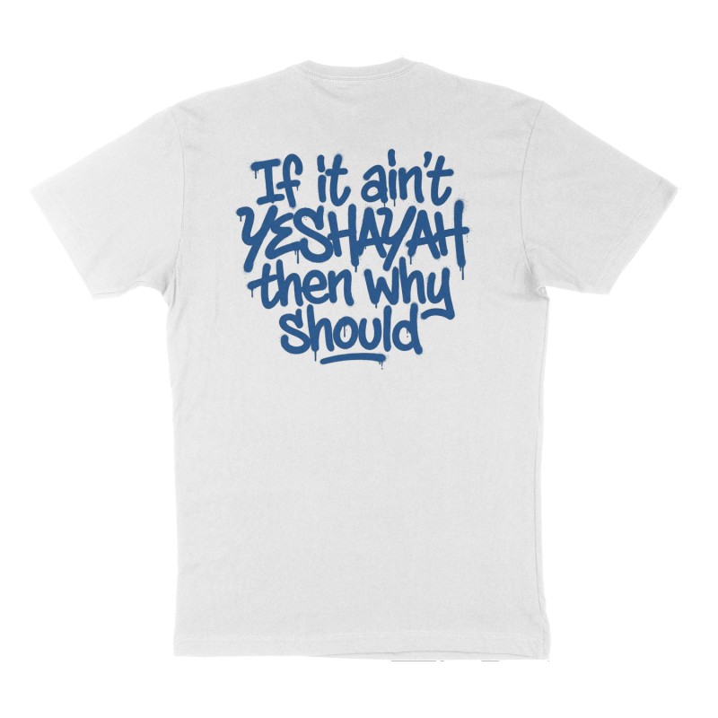 Custom t-shirt: "If it ain't YESHAYAH then why should ", Back print, white shirt