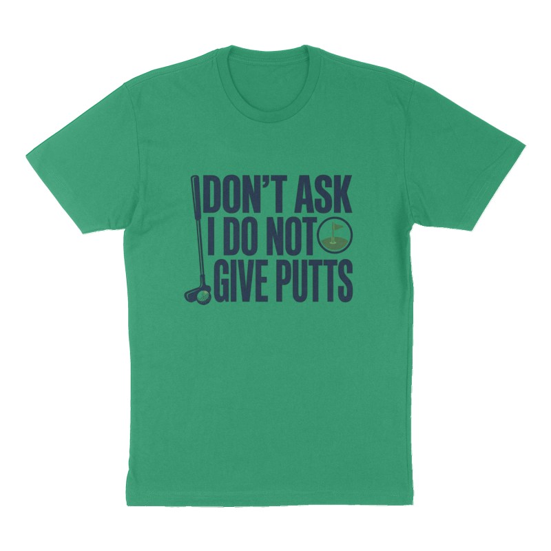 Custom t-shirt: "DON’T ASK I DO NOT GIVE PUTTS", Front print, green shirt