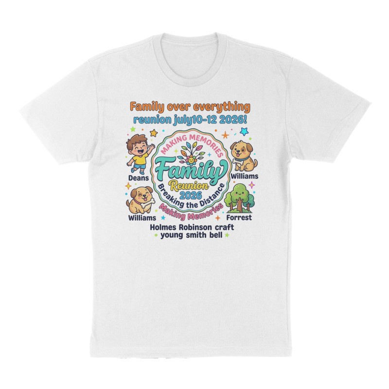 Custom t-shirt: "Family over everything reunion july10-12 2026!", Front print, white shirt