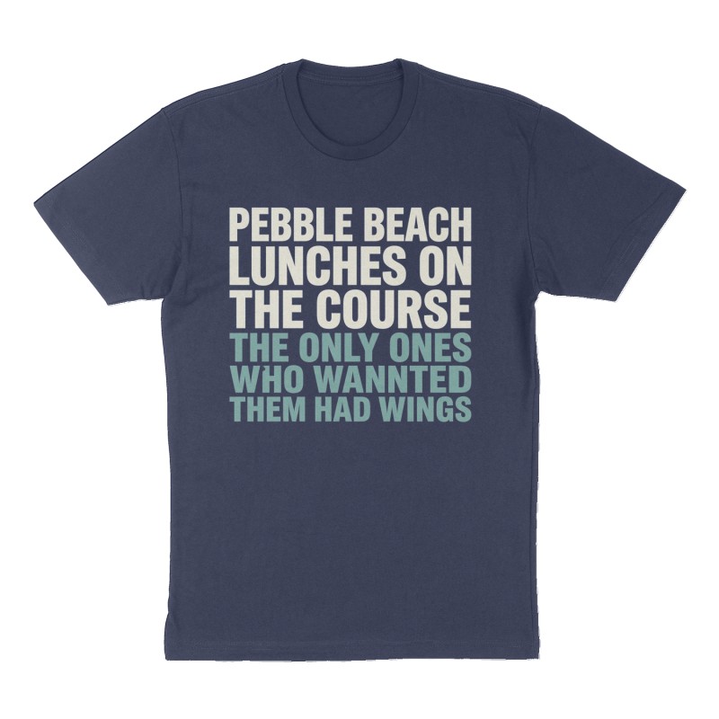 Custom t-shirt: "Pebble Beach lunches on the course: The only ones who wanted them had wings.", Front print, navy shirt