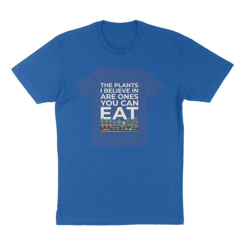 Custom t-shirt: "The plants I believe in are ones you can eat", Front print, royal-blue shirt
