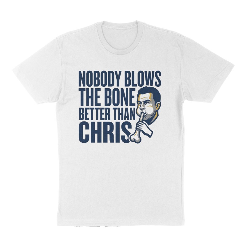 Custom t-shirt: "Nobody blows the bone better than Chris", Front print, white shirt