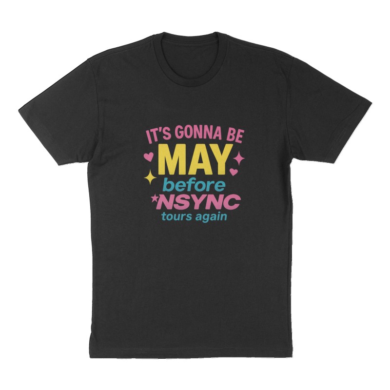 Custom t-shirt: "It's gonna be MAY ... before *NSYNC", Front print, black shirt