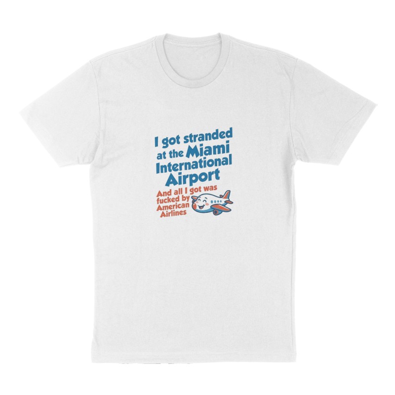 Custom t-shirt: "I got stranded at the Miami International Airport", Front print, white shirt