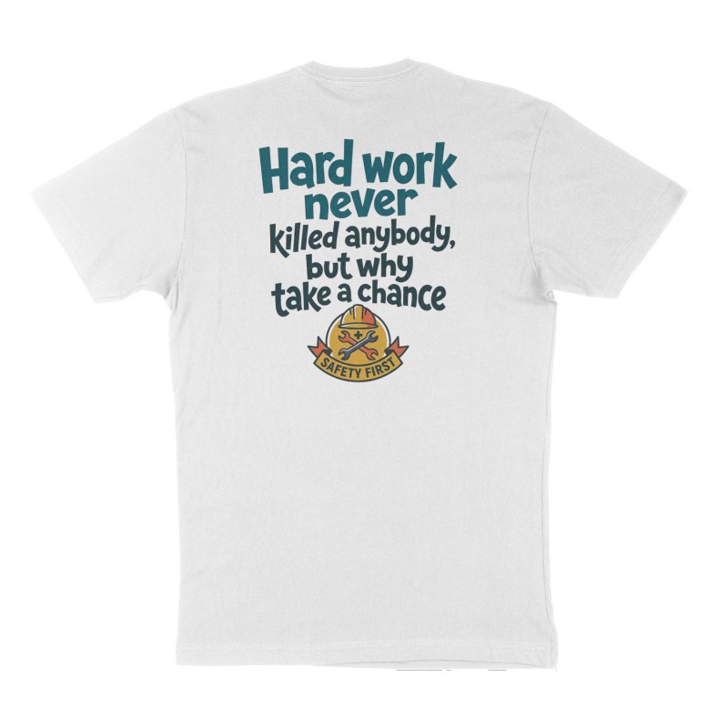 Custom t-shirt: "Hard work never killed anybody, but why take a chance", Back print, white shirt