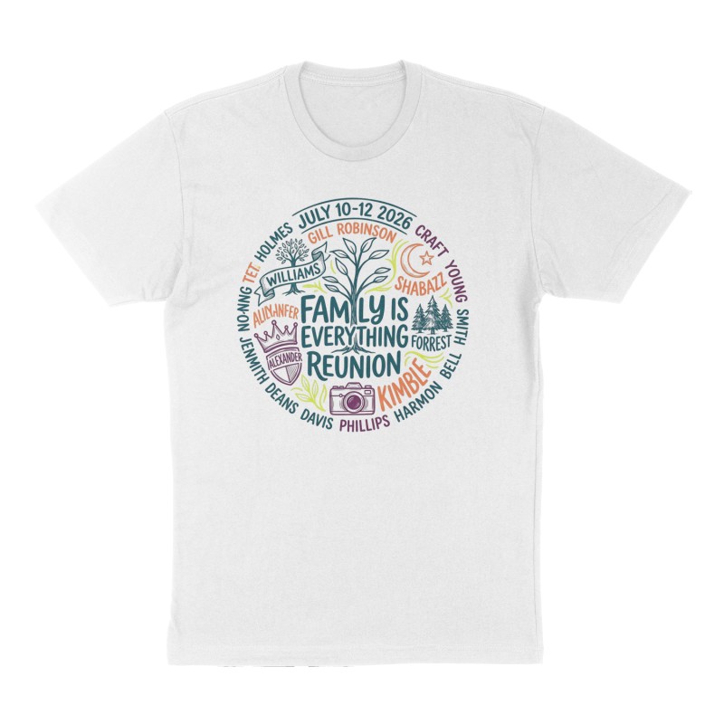 Custom t-shirt: "FAMILY IS EVERYTHING REUNION JULY 10-12 2026", Front print, white shirt