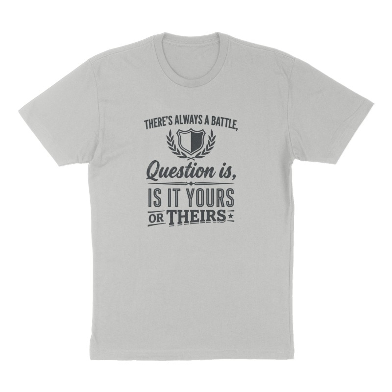 Custom t-shirt: "There's always a battle, question is, is it yours or theirs", Front print, heather-gray shirt