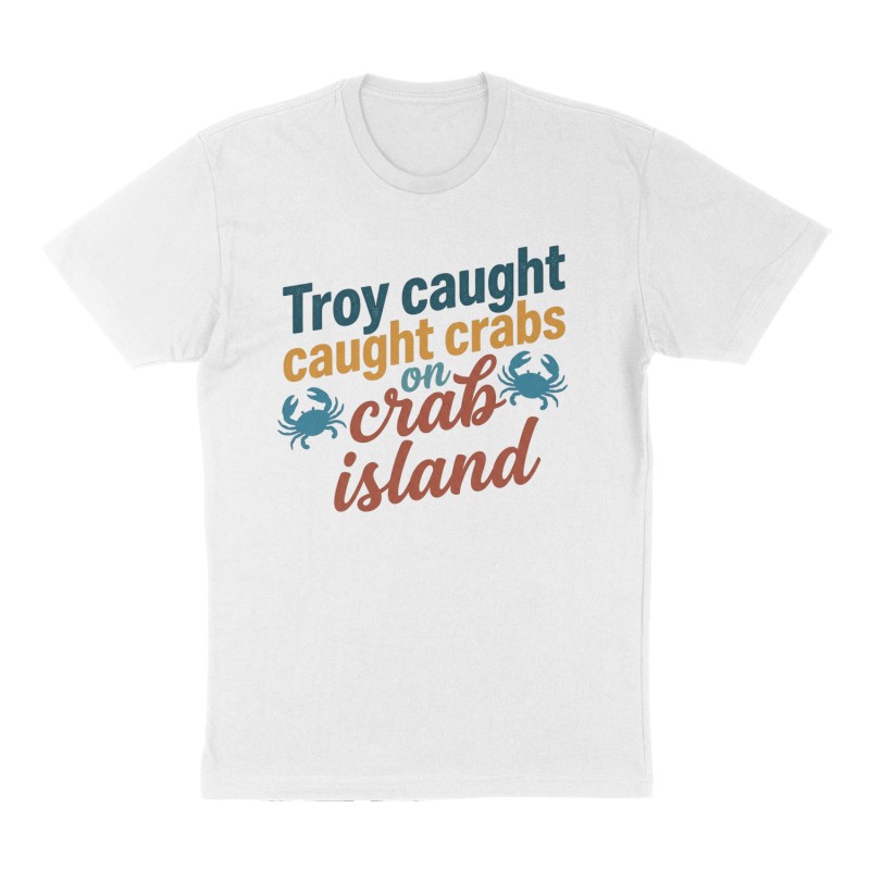 Custom t-shirt: "Troy caught crabs on crab island", Front print, white shirt
