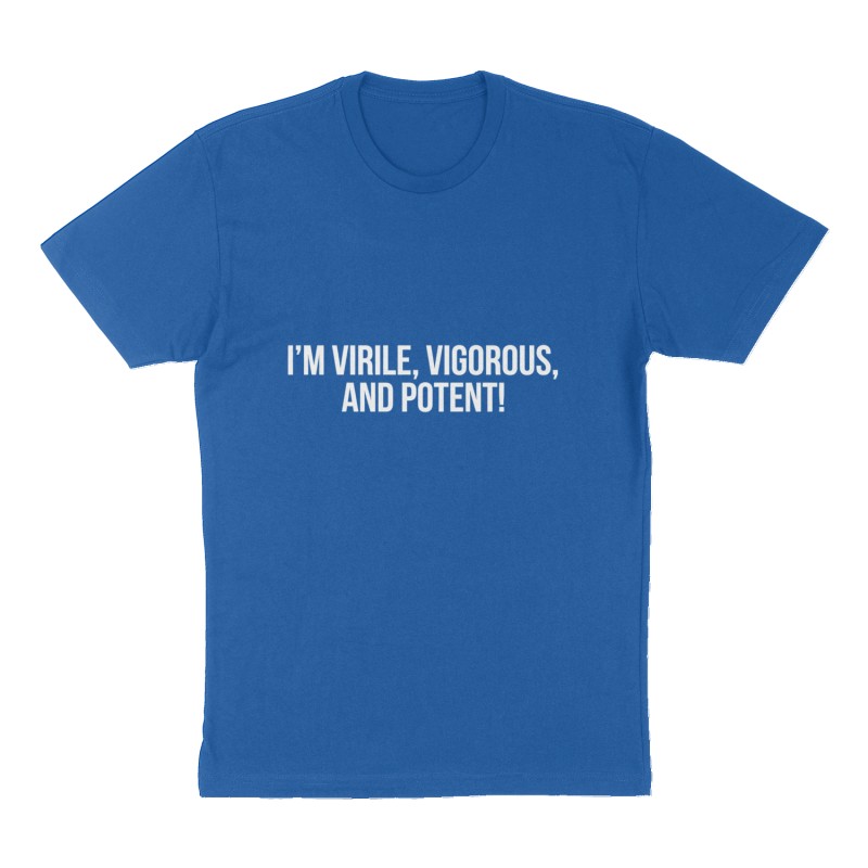 Custom t-shirt: "I'm virile, vigorous, and potent!", Front print, royal-blue shirt