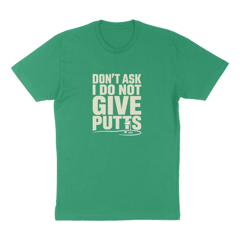 Custom t-shirt: "DON’T ASK I DO NOT GIVE PUTTS", Front print, green shirt