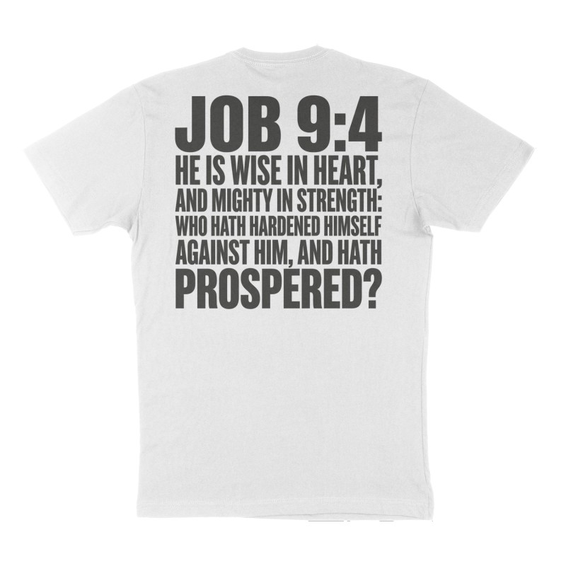 Custom t-shirt: "Job 9:4 “He is wise in heart, and mighty in strength: who hath hardened himself against him, and hath prospered?”", Back & Front print, white shirt