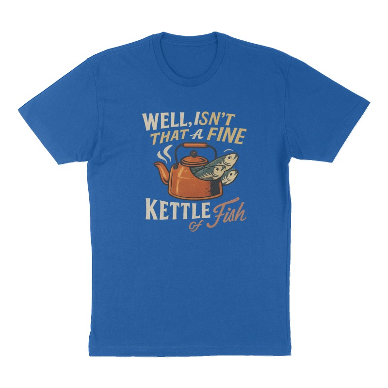 Custom t-shirt: "WELL, ISN'T THAT A FINE KETTLE OF FISH", Front print, royal-blue shirt