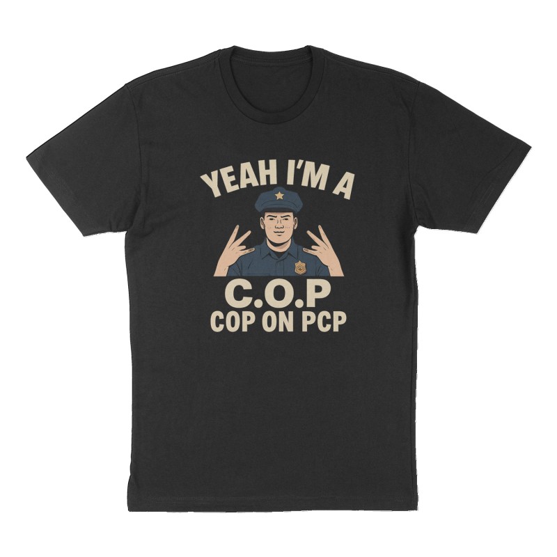 Custom t-shirt: "Yeah I'm a C.O.P. Cop On PCP", Front print, black shirt