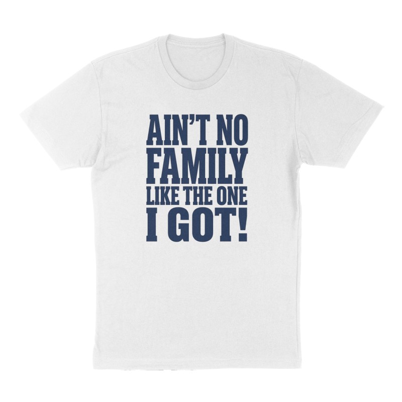 Custom t-shirt: "Ain’t No FAMILY like the one I got!", Front print, white shirt