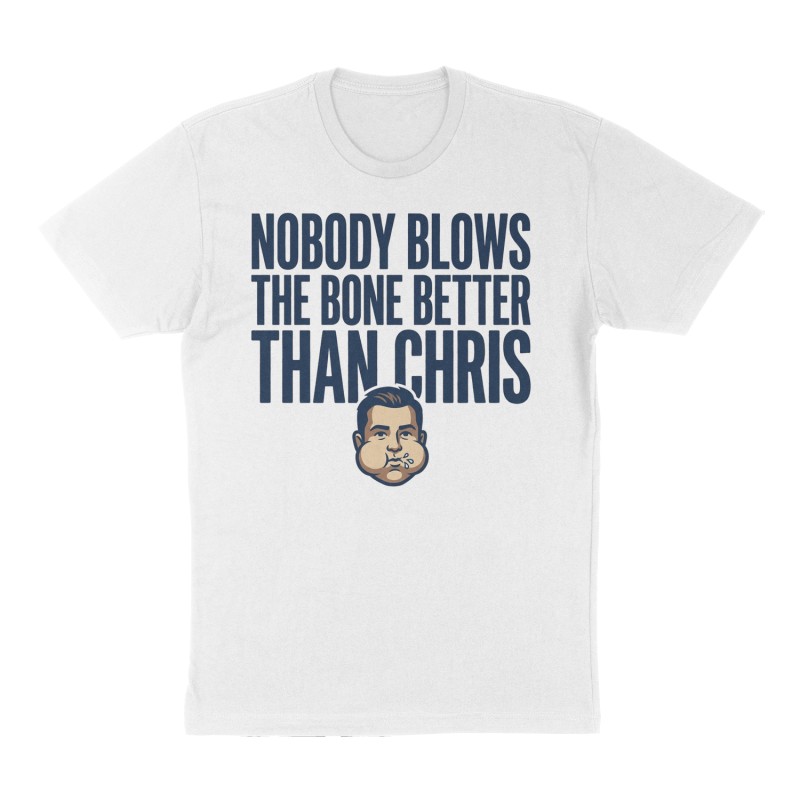 Custom t-shirt: "Nobody blows the bone better than Chris", Front print, white shirt