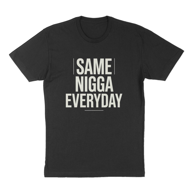 Custom t-shirt: "Same nigga everyday", Front print, black shirt