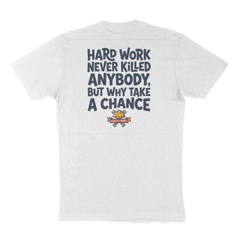 Custom t-shirt: "Hard work never killed anybody, but why take a chance", Back print, white shirt