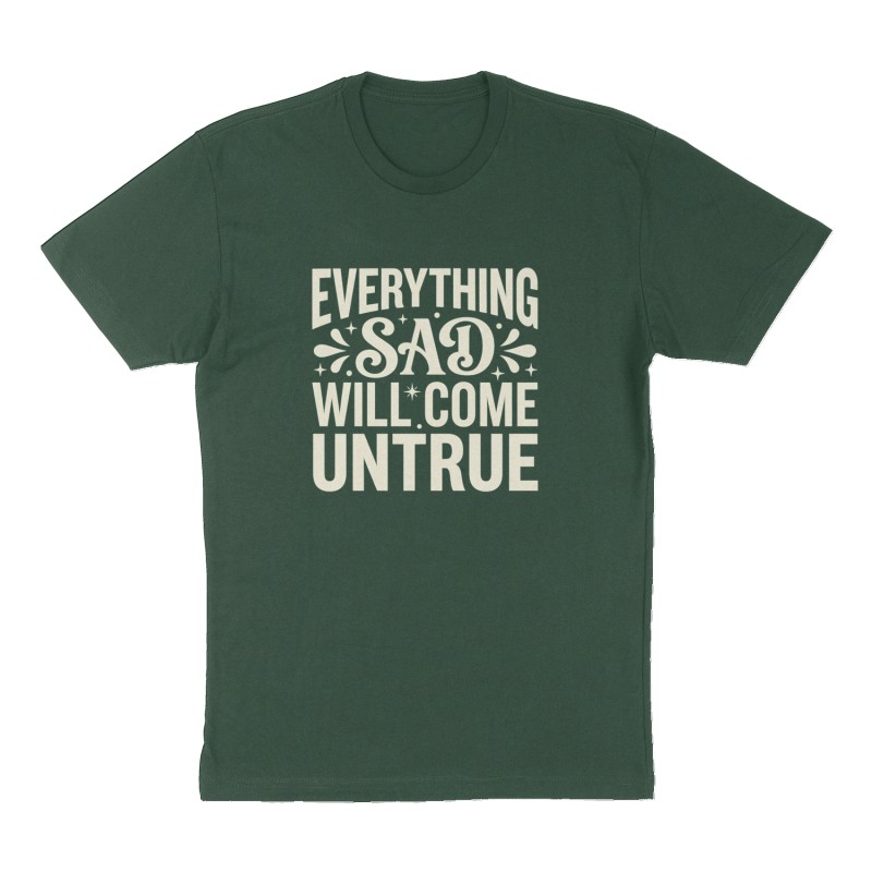 Custom t-shirt: "everything sad will come untrue", Front print, forest-green shirt
