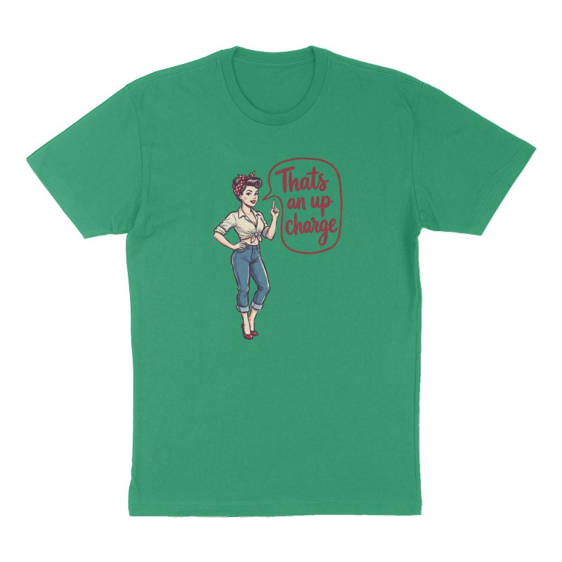 Custom t-shirt: "Thats an up charge ", Front print, green shirt