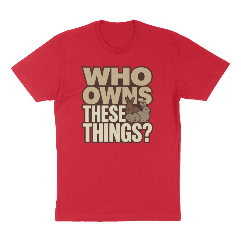 Custom t-shirt: "Who owns these things?", Front print, red shirt