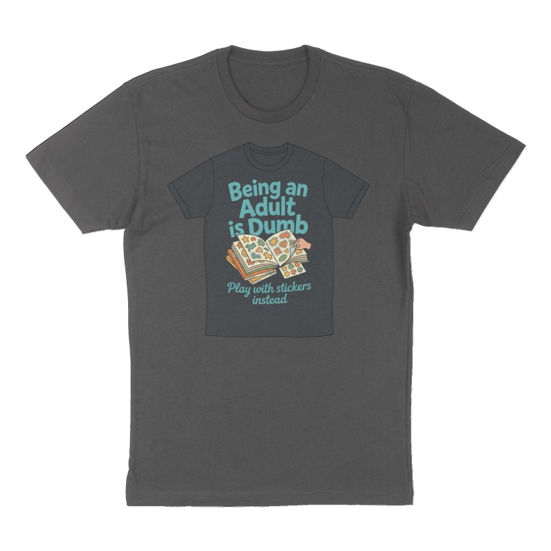 Custom t-shirt: "Being an Adult is Dumb", Front print, charcoal shirt