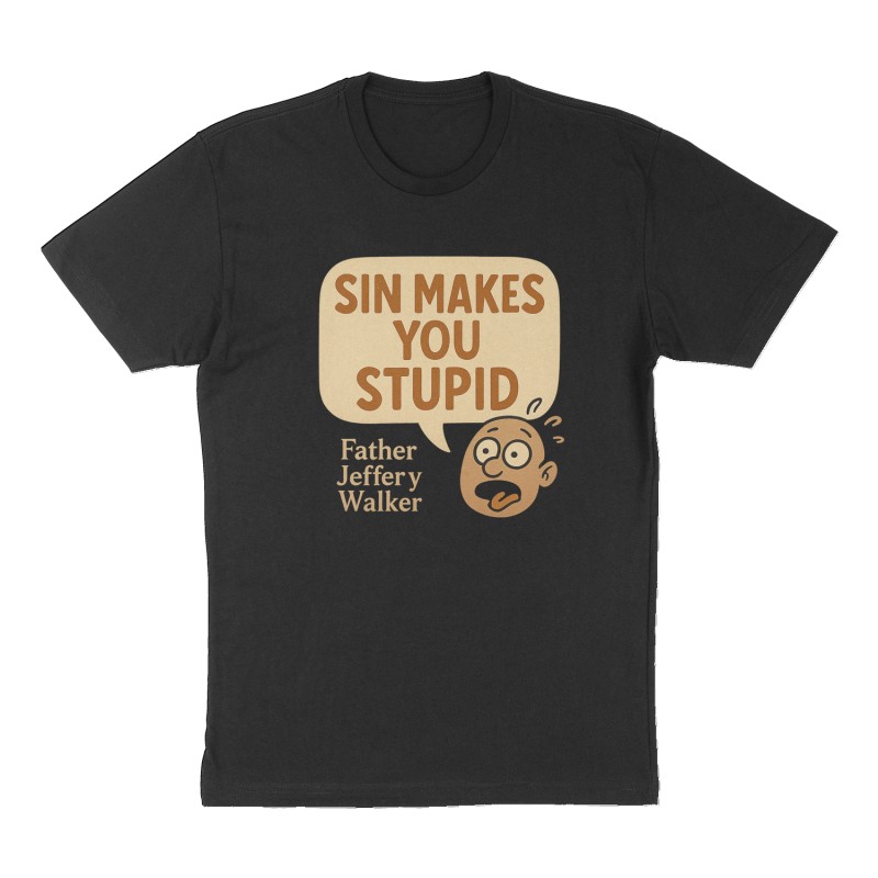 Custom t-shirt: "" SIN MAKES YOU STUPID "", Front print, black shirt