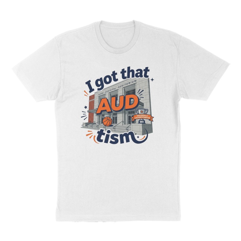 Custom t-shirt: "I got that AUDtism", Front print, white shirt