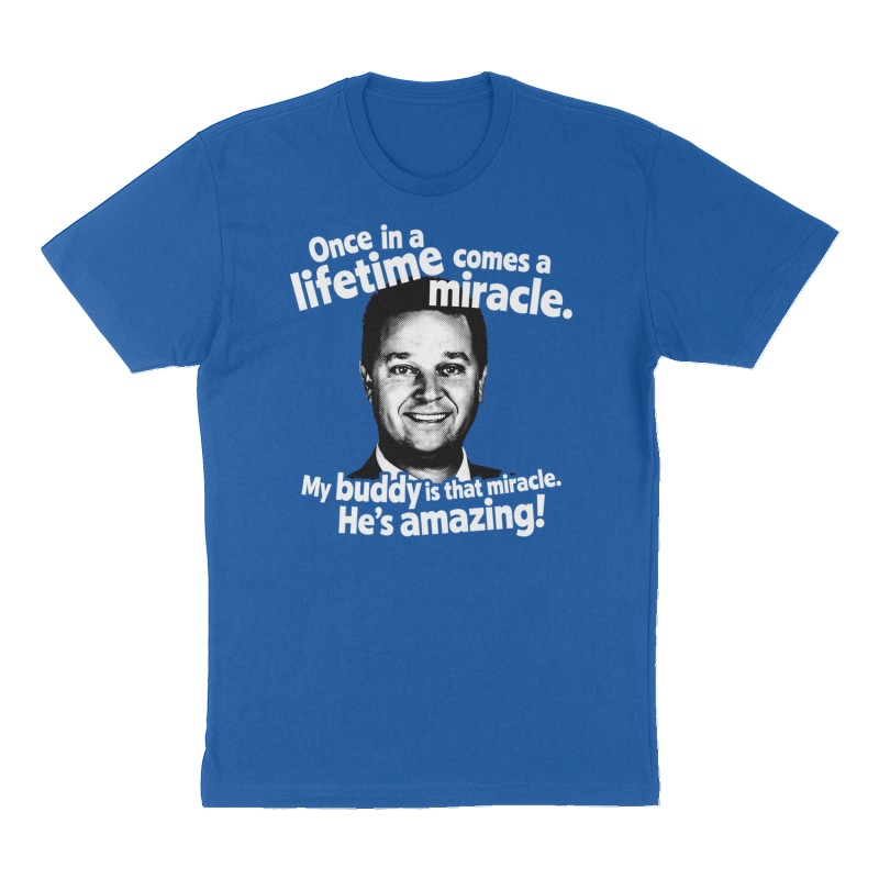 Custom t-shirt: "Once in a lifetime comes a miracle.   My buddy is that miracle.  He’s amazing!", Front print, royal-blue shirt