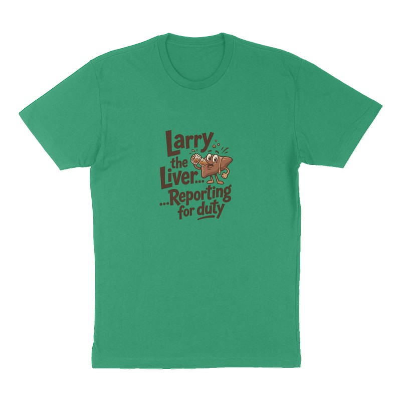 Custom t-shirt: "Larry the Liver...Reporting for duty", Front print, green shirt