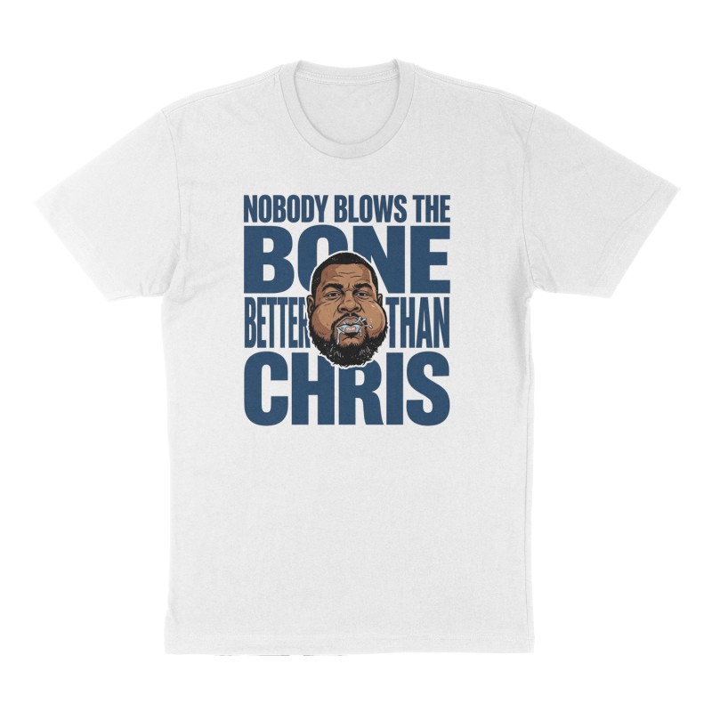 Custom t-shirt: "Nobody blows the bone better than Chris", Front print, white shirt