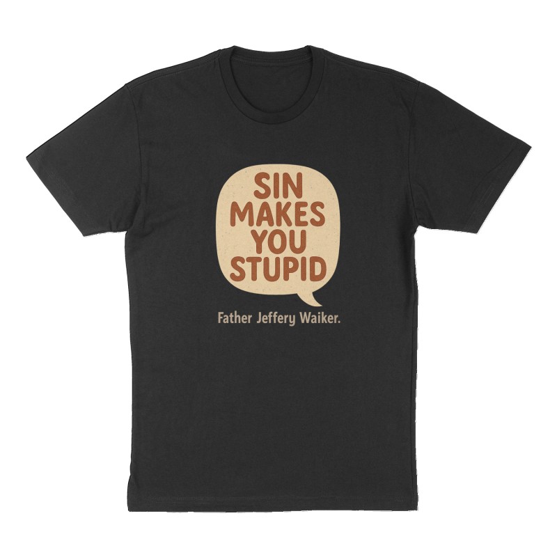 Custom t-shirt: "" SIN MAKES YOU STUPID "", Front print, black shirt