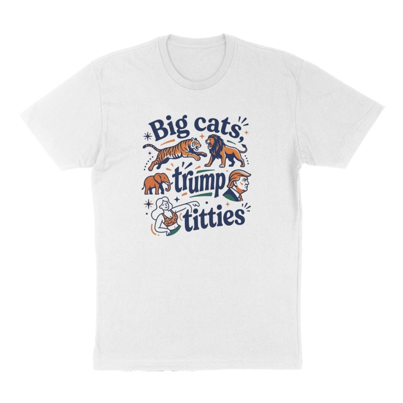 Custom t-shirt: "Big cats, trump, titties", Front print, white shirt