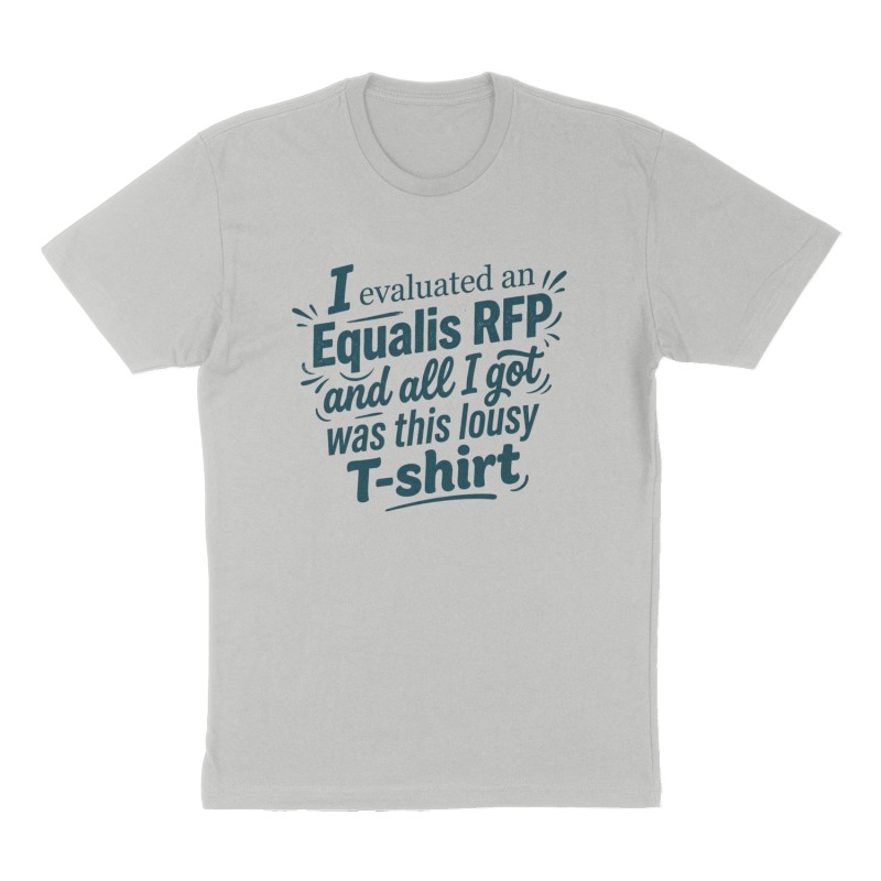 Custom t-shirt: "I evaluated an Equalis RFP and all I got was this lousy T-shirt", Front print, heather-gray shirt