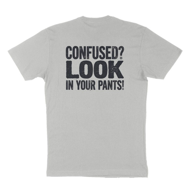 Custom t-shirt: "Confused? Look in your pants!", Back print, heather-gray shirt