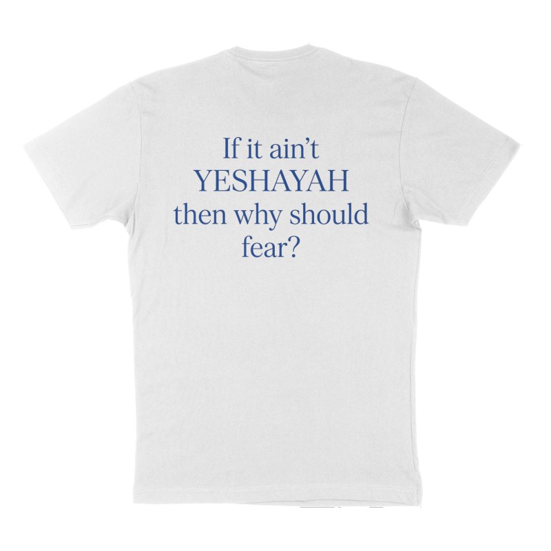 Custom t-shirt: "If it ain't YESHAYAH then why should fear?", Back print, white shirt